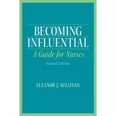 Becoming Influential : A Guide for Nurses