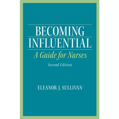 Becoming Influential : A Guide for Nurses