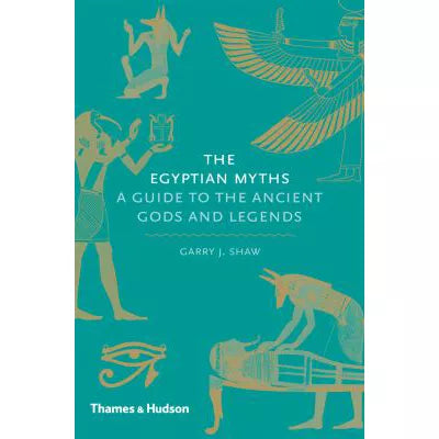 The Egyptian Myths : A Guide to the Ancient Gods and Legends