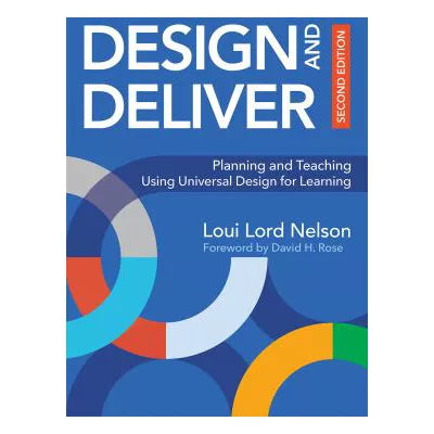 Design and Deliver : Planning and Teaching Using Universal Design for Learning