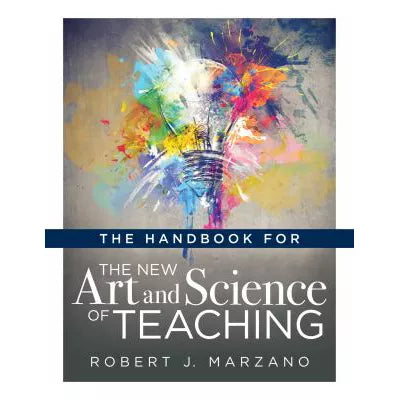 Handbook for the New Art and Science of Teaching