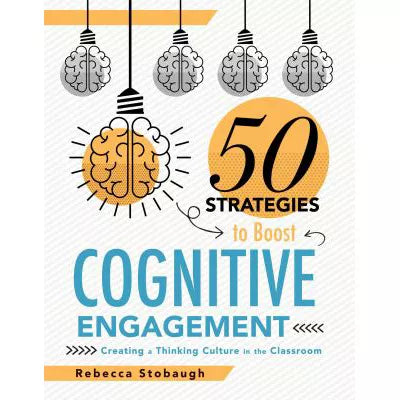 Fifty Strategies to Boost Cognitive Engagement : Creating a Thinking Culture in the Classroom (50 Teaching Strategies to Support Cognitive Development)