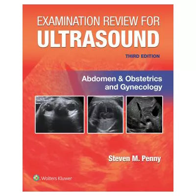 Examination Review for Ultrasound: Abdomen &amp; Obstetrics &amp; Gynecology